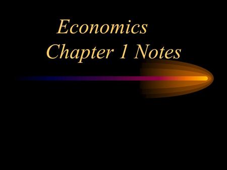 Economics Chapter 1 Notes I.What is Economics? A. The study of how a person, a society, a government… 1. Makes choices regarding its resources. 2. Allocates.
