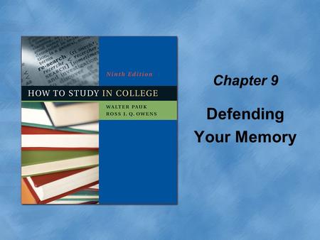 Chapter 9 Defending Your Memory. Copyright © Houghton Mifflin Company. All rights reserved.9 | 2 What is the biggest impediment to academic success? Forgetting.