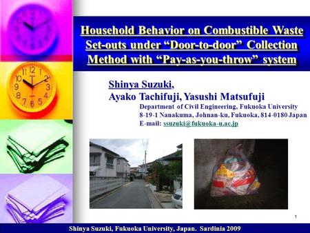 Shinya Suzuki, Fukuoka University, Japan. Sardinia 2009 Household Behavior on Combustible Waste Set-outs under “Door-to-door” Collection Method with “Pay-as-you-throw”