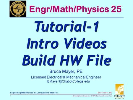 ENGR-25_MATLAB_OverView-1.ppt 1 Bruce Mayer, PE Engineering/Math/Physics 25: Computational Methods Bruce Mayer, PE Licensed Electrical.