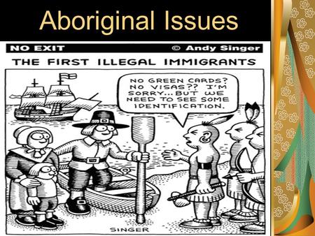 Aboriginal Issues. Aboriginal traditions hold that the First Nations were created in North America, and have always been here. Various other theories.