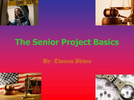 The Senior Project Basics By: Thomas Bliven. What do detectives do? Being employed to be a detective is not easy work at all. This job consists of securing.