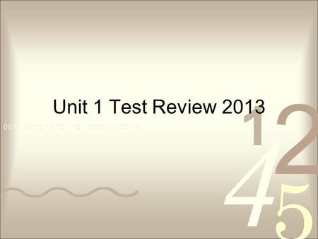 Unit 1 Test Review 2013. Estimate and then solve 1. 66.978 – 9.8 2. 5 + 11.8 3. 12.5 x 1.5 4. 0.87 ÷ 3.