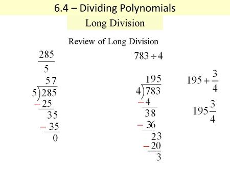 Review of Long Division 6.4 – Dividing Polynomials Long Division.