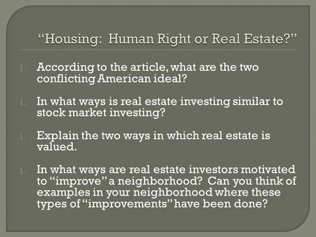 1. According to the article, what are the two conflicting American ideal? 1. In what ways is real estate investing similar to stock market investing? 1.