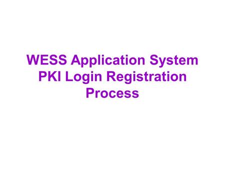 WESS Application System PKI Login Registration Process.