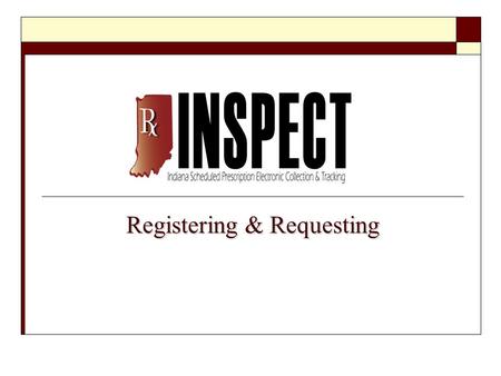 Registering & Requesting. How do I Register?  Visit www.in.gov/inspect and click “Register”www.in.gov/inspect  Fill out the application with your personal.