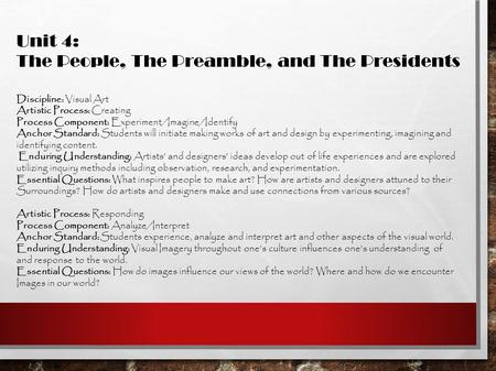 Unit 4: The People, The Preamble, and The Presidents Discipline: Visual Art Artistic Process: Creating Process Component: Experiment/Imagine/Identify Anchor.
