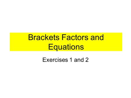 Brackets Factors and Equations