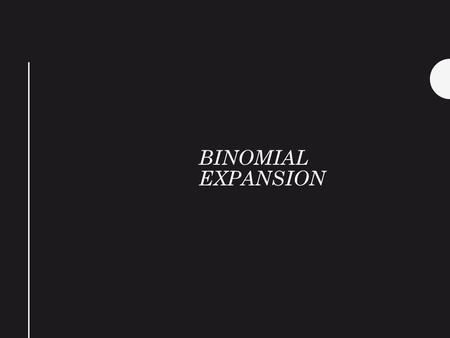 BINOMIAL EXPANSION. Binomial Expansions Copyright © by Houghton Mifflin Company, Inc. All rights reserved. 2 The binomial theorem provides a useful method.