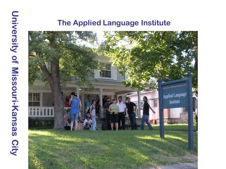 University of Missouri-Kansas City The Applied Language Institute.
