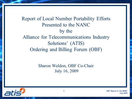 OBF Report to the NANC July 2009 1 Report of Local Number Portability Efforts Presented to the NANC by the Alliance for Telecommunications Industry Solutions’