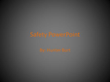 Safety PowerPoint By: Hunter Burt. FIRE Fire Procedures Walk don’t run and line up at the door. Go straight to the door. Then go to the outside door.