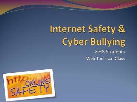 XHS Students Web Tools 2.0 Class. Personal Information Passwords Make it hard for others to figure out Never give it to your friends Don’t use the same.