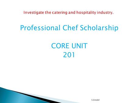 Professional Chef Scholarship CORE UNIT 201 S.Greubel.
