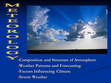 Composition and Structure of Atmosphere Composition and Structure of Atmosphere Weather Patterns and Forecasting Weather Patterns and Forecasting Factors.