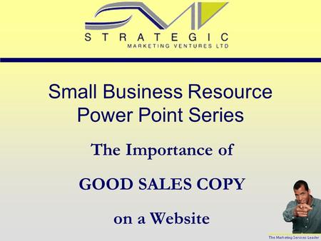 Small Business Resource Power Point Series The Importance of GOOD SALES COPY on a Website.