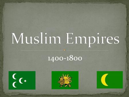 1400-1800. Thesis Overview Ottoman Empire Safavid Empire Mogul Empire Conclusion.