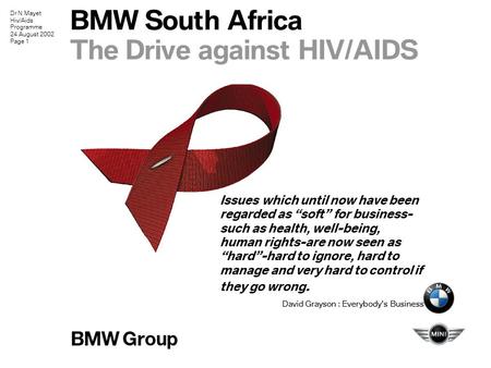 Dr N Mayet Hiv/Aids Programme 24 August 2002 Page 1 BMW South Africa The Drive against HIV/AIDS Issues which until now have been regarded as “soft” for.