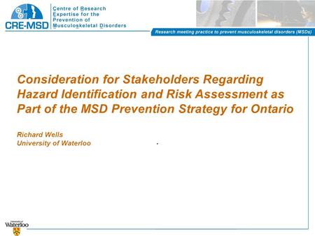 Consideration for Stakeholders Regarding Hazard Identification and Risk Assessment as Part of the MSD Prevention Strategy for Ontario Richard Wells University.
