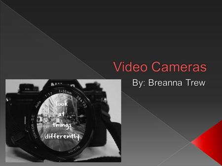 “Video camera – A Camera made for recording images on a videotape or transmitting them to the computer screen”  Sense it transmits into the computer.