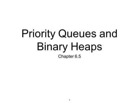 Priority Queues and Binary Heaps Chapter 6.5 1. 107 - Trees Some animals are more equal than others A queue is a FIFO data structure the first element.