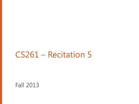 CS261 – Recitation 5 Fall 2013. Outline Assignment 3: Memory and Timing Tests Binary Search Algorithm Binary Search Tree Add/Remove examples 1.