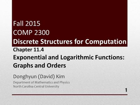 Fall 2015 COMP 2300 Discrete Structures for Computation Donghyun (David) Kim Department of Mathematics and Physics North Carolina Central University 1.