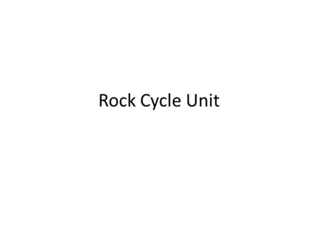 Rock Cycle Unit.