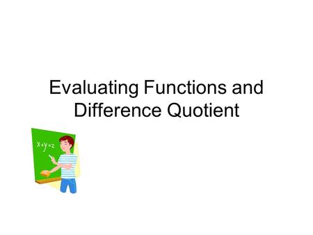 Evaluating Functions and Difference Quotient