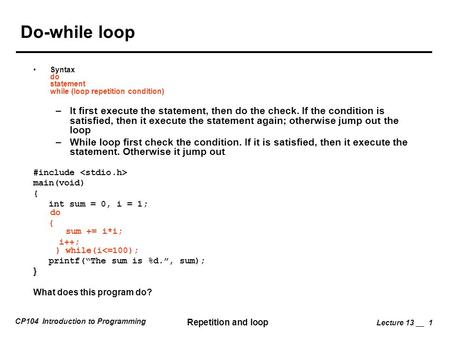 Do-while loop Syntax do  statement while (loop repetition condition)