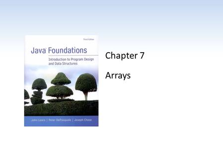 Chapter 7 Arrays. Chapter Scope Array declaration and use Bounds checking Arrays as objects Arrays of objects Command-line arguments Variable-length parameter.