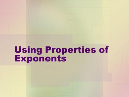 Using Properties of Exponents