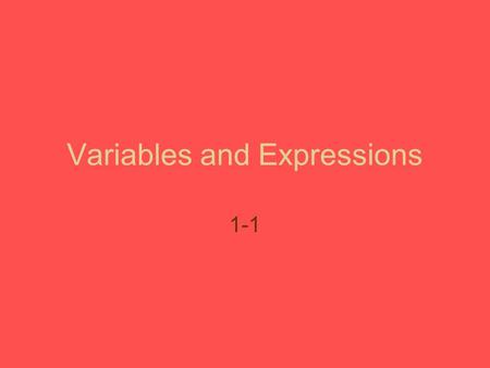 Variables and Expressions 1-1 Vocabulary Variable – a letter used to represent unspecified numbers or values. Algebraic expression – consists of one.