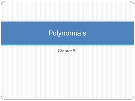 Chapter 9 Polynomials. What are polynomials? Poly- nomial- What are monomials Mono- nomial.
