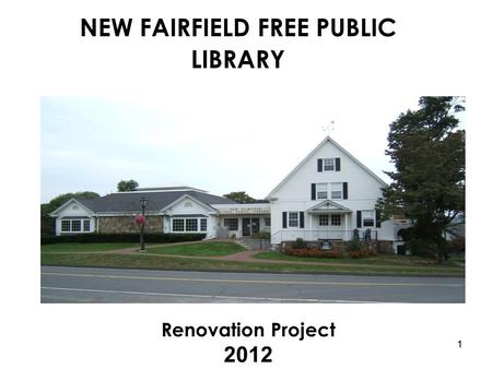 1 NEW FAIRFIELD FREE PUBLIC LIBRARY Renovation Project 2012 1.