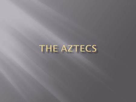 The Aztecs.