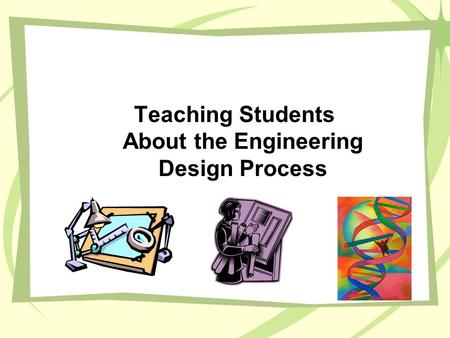 Teaching Students About the Engineering Design Process.