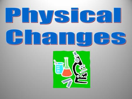 Physical Changes.