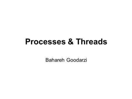 Processes & Threads Bahareh Goodarzi. Single & Multiple Thread of control code files data code files data.