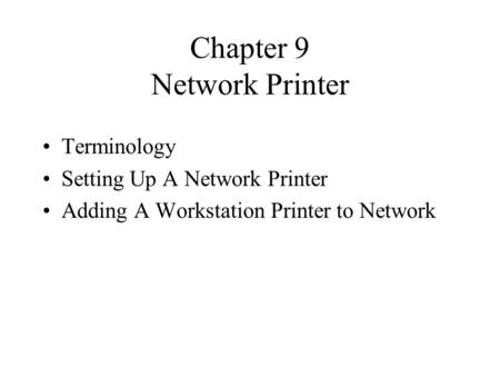Chapter 9 Network Printer Terminology Setting Up A Network Printer Adding A Workstation Printer to Network.