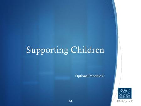 Supporting Children Optional Module C C-1R2MR Option C.