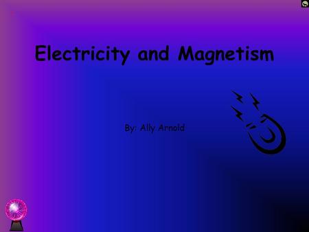 Electricity and Magnetism By: Ally Arnold Insulators An insulator is a material that resist the flow of electricity or heat. Ex. Plastic, dry wood, rubber,