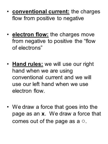 Conventional current: the charges flow from positive to negative electron flow: the charges move from negative to positive the “flow of electrons” Hand.