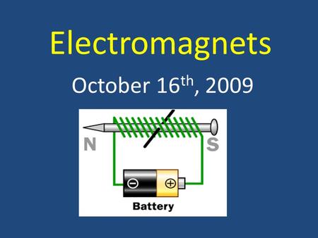 Electromagnets October 16 th, 2009. What is an electromagnet? An electromagnet is a magnet that is made using electricity They are very useful as they.