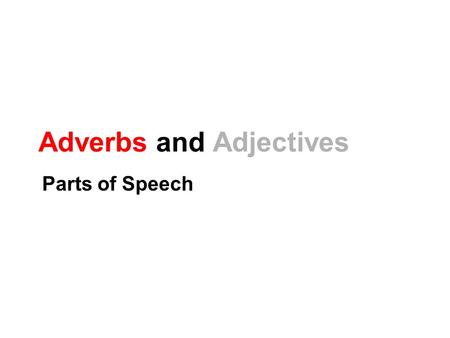 Adverbs and Adjectives