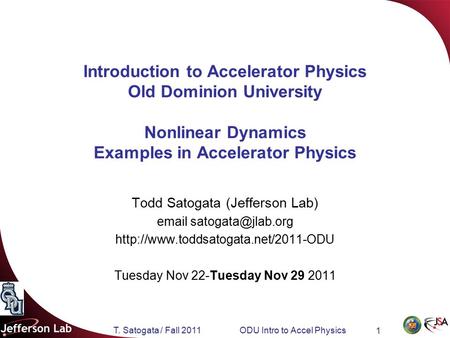 T. Satogata / Fall 2011 ODU Intro to Accel Physics 1 Introduction to Accelerator Physics Old Dominion University Nonlinear Dynamics Examples in Accelerator.