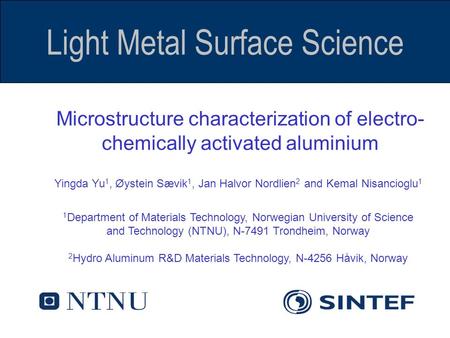 Microstructure characterization of electro- chemically activated aluminium Yingda Yu 1, Øystein Sævik 1, Jan Halvor Nordlien 2 and Kemal Nisancioglu 1.