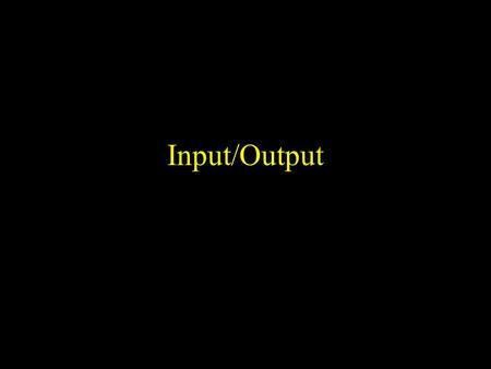 Input/Output 2 What is I/O? How we get the CPU to communicate with devices From the computer’s point of view, it’s just 1’s and 0’s Gets interpreted.