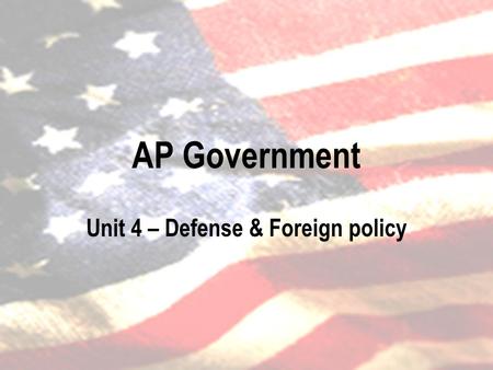 AP Government Unit 4 – Defense & Foreign policy. Instruments of foreign policy Military: oldest tool  Relatively rarely used because of significant consequences: